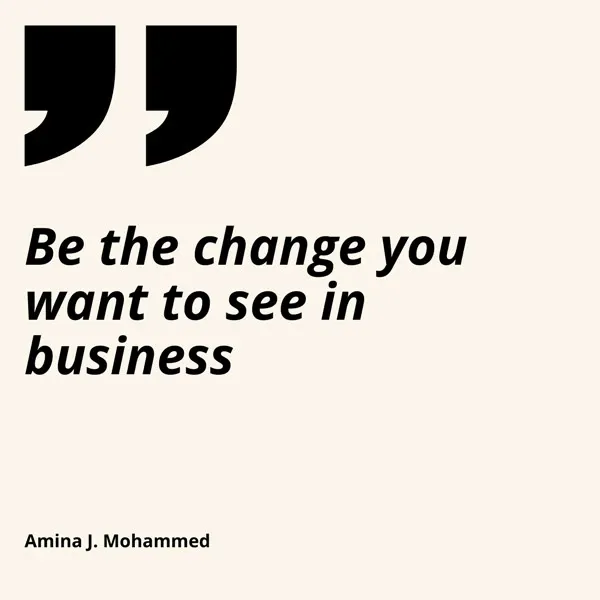 “Be the change you want to see in business”, Amina J. Mohammed